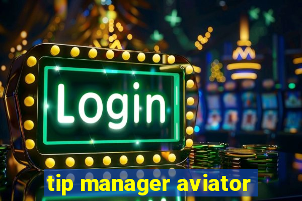 tip manager aviator